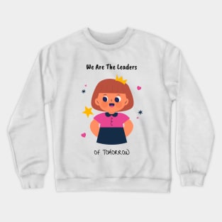 We Are The Leaders of Tomorrow Crewneck Sweatshirt